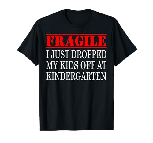 Fragile I Just Droppped My Kids Off at Kindergarten, Eltern T-Shirt Fragile I Just Droppped My Kids Off at Kindergarten, Eltern T-Shirt von Back To School Tee