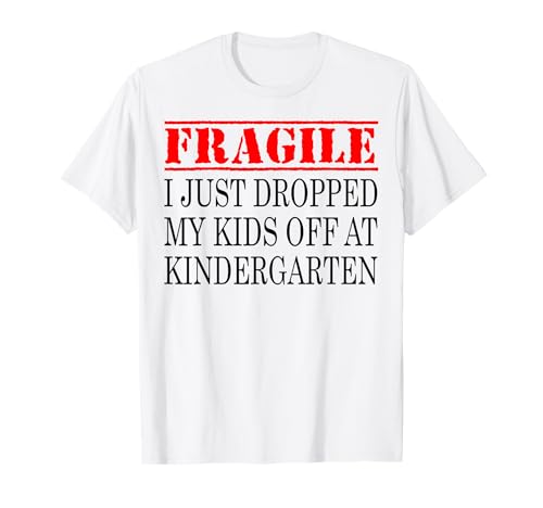 Fragile I Just Droppped My Kids Off at Kindergarten, Eltern T-Shirt Fragile I Just Droppped My Kids Off at Kindergarten, Eltern T-Shirt von Back To School Tee