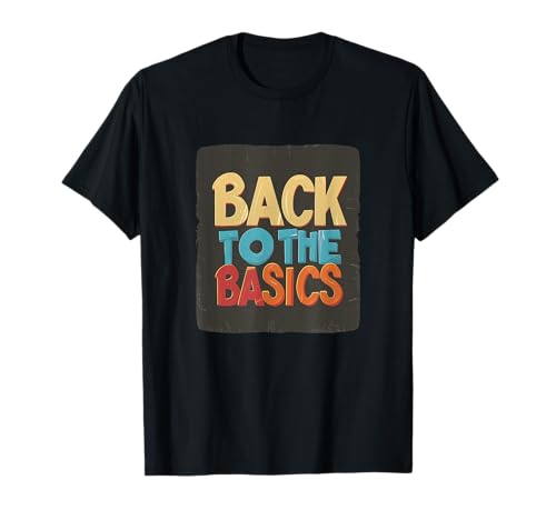 Farbenfroher Spruch "Back to the Basics" für Erwachsene und Kinder T-Shirt Farbenfroher Spruch "Back to the Basics" für Erwachsene und Kinder T-Shirt von Back to the Basics