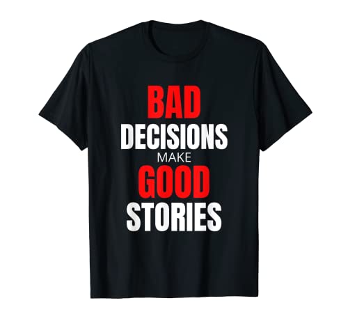 Bad Decisions Make Good Stories Lustiges Männer Mädchen Geschenk T-Shirt T-Shirt von Bad Decisions Make Good Stories Funny gift QUOTES