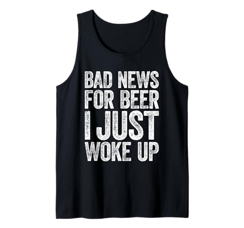 Bad News for Beer I Just Woke Up Shirt für Herren und Damen beim Trinken Tank Top Bad News for Beer I Just Woke Up Shirt für Herren und Damen beim Trinken Tank Top von Bad News For Beer I Just Woke Up Shirts