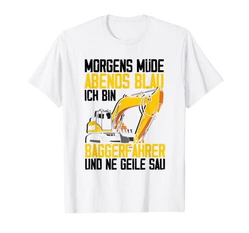 Herren Baggerfahrer Morgens müde Abends Blau - Bauarbeiter Spruch T-Shirt von Bagger Baggerfahrer Spruch für Bauarbeiter