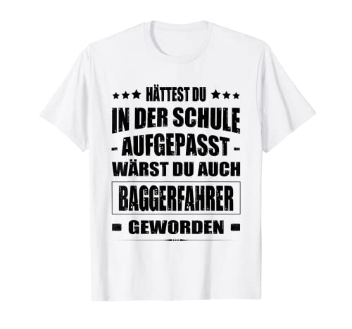 Herren Hättest Du Mal In Der Schule Aufgepasst Baggerfahrer Spruch T-Shirt von Baggerfahrer Sprüche Bagger Fahren Baggerführer