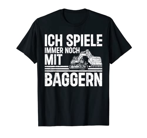 Herren Lustiges Baggerfahrer Ich Spiele Immer Noch Mit Baggern T-Shirt von Baggerführer Bauarbeiter Geschenke