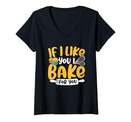 Damen Zitat If I Like You I Bake for You T-Shirt mit V-Ausschnitt von Baking Enthusiast Humor Kitchen Love