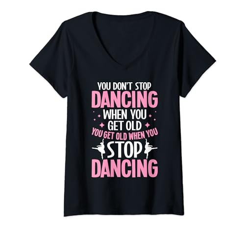 Damen Du hörst nicht auf zu tanzen, wenn du eine alte Ballettballerina bekommst T-Shirt mit V-Ausschnitt von Ballerina Dance Tees for Women Men