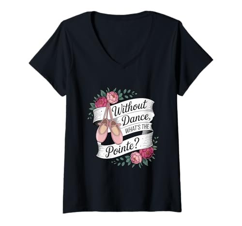 Damen Without Dance What's The Pointe Ballett Dancing T-Shirt mit V-Ausschnitt Damen Without Dance What's The Pointe Ballett Dancing T-Shirt mit V-Ausschnitt von Ballet Dance Pointe Designs for Girls & Women