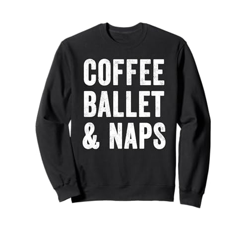 Kaffee Ballett und Nickerchen Kaffeeliebhaber Probe Tanz Mama Sweatshirt Kaffee Ballett und Nickerchen Kaffeeliebhaber Probe Tanz Mama Sweatshirt von Ballet Shirts & Coffee Lover Gift Store