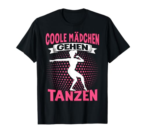 Coole Mädchen Gehen Tanzen. Dance Tanz Sprüche Tänzerin T-Shirt von Ballett Tänzer Damen Mädchen Tanz Tanzunterricht