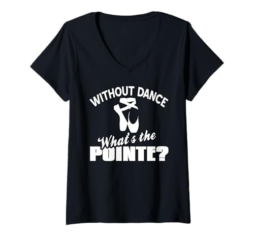 Damen Ohne Tanz was ist der Pointe Ballettwitz Zitat T-Shirt mit V-Ausschnitt von Ballettliebhaber mit Wortspiel Humor