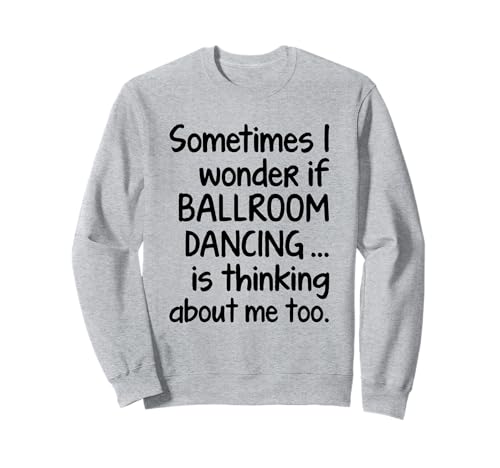 BALLROOM DANCING Lustiger Spruch für Männer Frauen Fun Dancer Dance Sweatshirt von Ballroom Dancing Mile