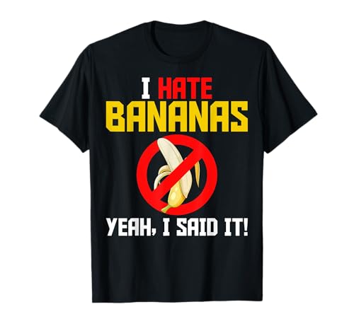 I Hate Bananas Yeah I Said It Men Women Banana Haters Gifts T-Shirt von Banana Haters Gifts Co.
