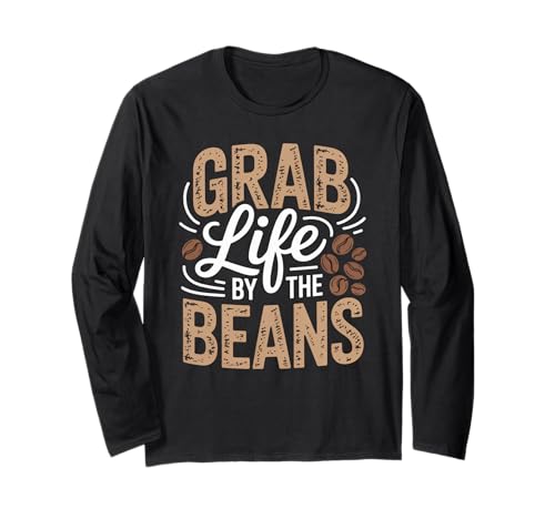 Lustiger Kaffeeliebhaber Spruch Grab Life Beans Humor Frauen Männer Langarmshirt von Barista Bold Morning Roast Caffeine Joke Graphic