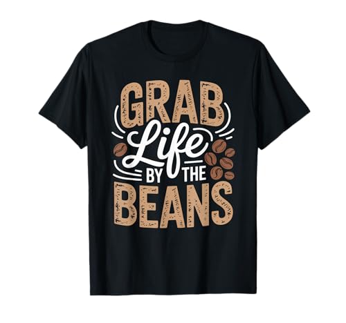 Lustiger Kaffeeliebhaber Spruch Grab Life Beans Humor Frauen Männer T-Shirt von Barista Bold Morning Roast Caffeine Joke Graphic