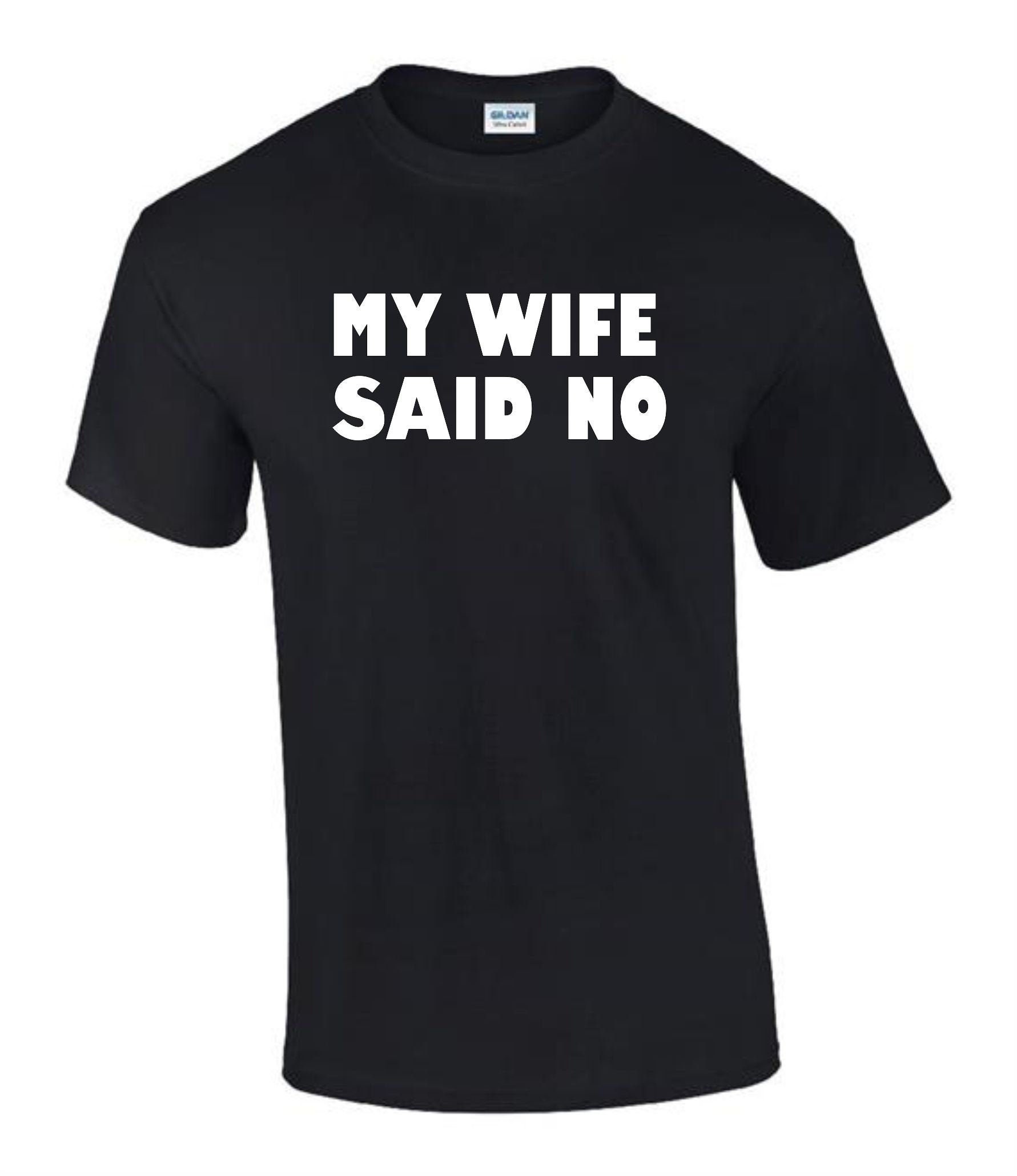 My Wife Said No Birthday Geschenk T-Shirt Funny Rude Herren Damen T0056 My Wife Said No Birthday Geschenk T-Shirt Funny Rude Herren Damen T0056 von BarmyPrintsLTD