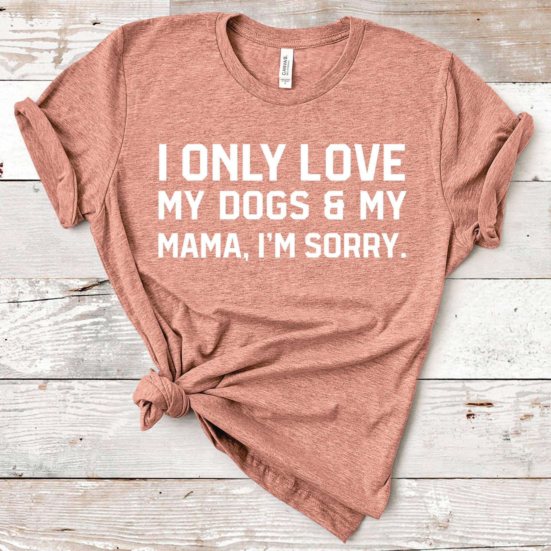 Ich Liebe Nur Meine Hunde & Mama, Es Tut Mir Leid Shirt | Kurzarm Mehrere Farboptionen Auf Bestellung Ich Liebe Nur Meine Hunde & Mama, Es Tut Mir Leid Shirt | Kurzarm Mehrere Farboptionen Auf Bestellung von BasicBitchDesigns