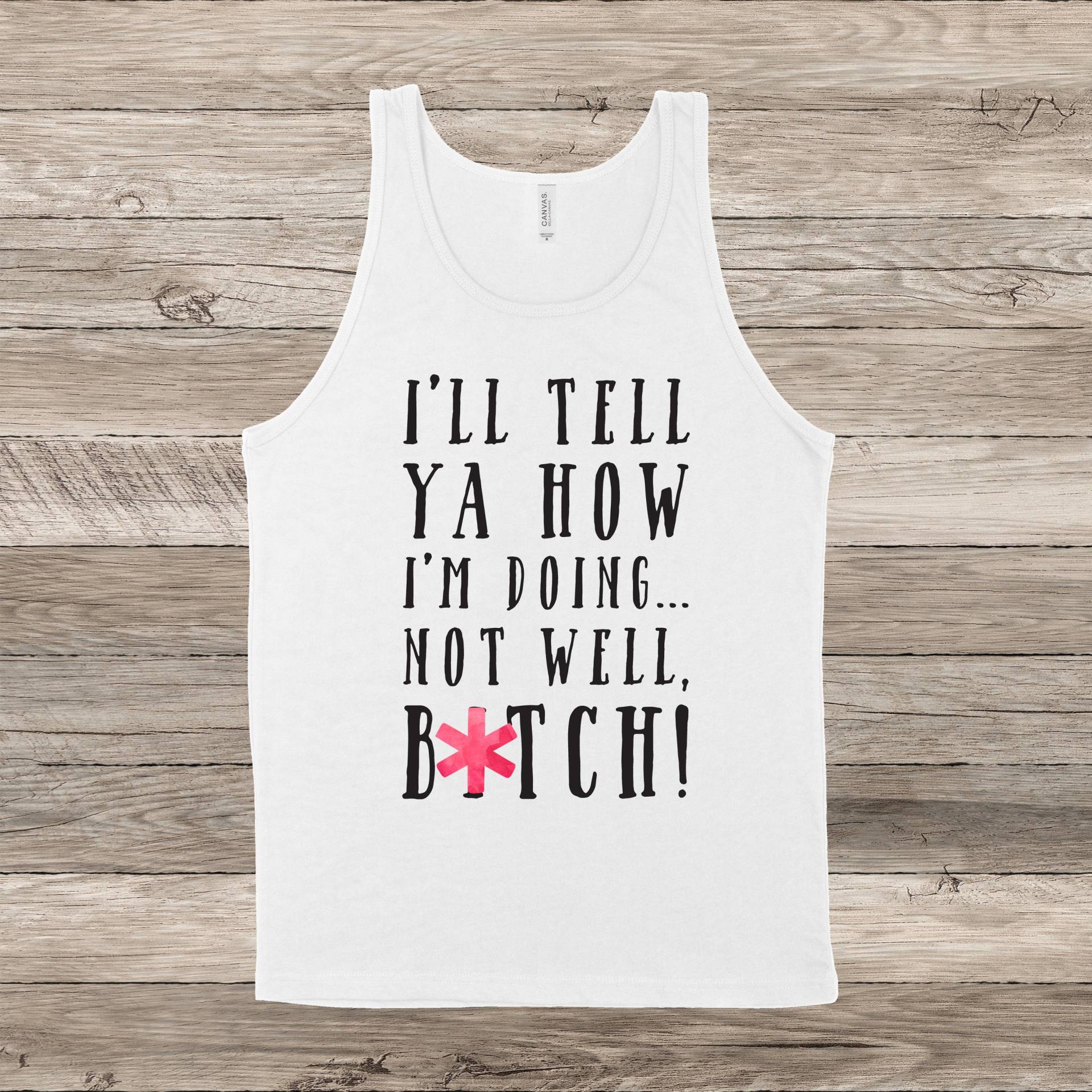 Ich Sage Dir, Wie Es Mir Geht...nicht Gut, Btch | Ausgereift Rhony Zitat Unisex Tank Top Mehrere Farboptionen Auf Bestellung von BasicBitchDesigns