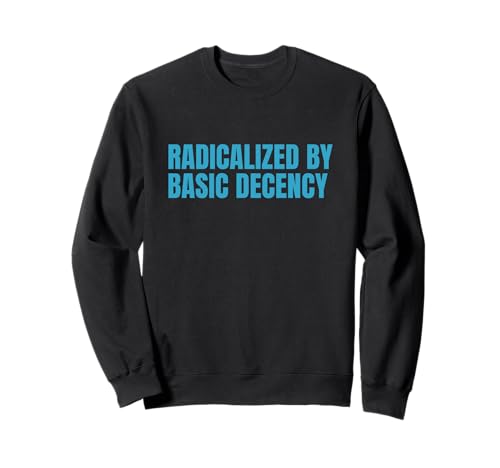 Radicalized by Basic Decency Lustiges Zitat Damen Sweatshirt Radicalized by Basic Decency Lustiges Zitat Damen Sweatshirt von Basics Mens Tee
