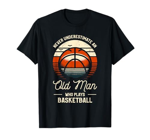 Never Underestimate An Old Man Who Plays Basketball T-Shirt von Basketball Gift For A Basketballer