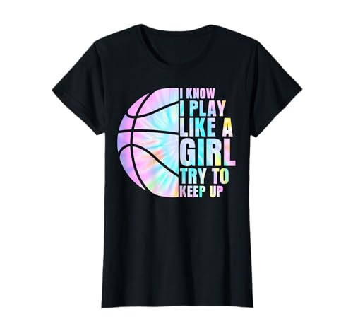 Ich weiß, ich Spiele wie EIN Mädchen. Versuche, Schritt zu halten, Basketball-Mädchen T-Shirt von Basketball Player Basketball Girl Women