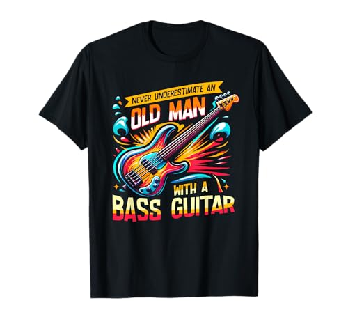 Never Underestimate An Old Man With A Bass Guitar Bassist T-Shirt von Bass Guitar Player Gift For A Bassist