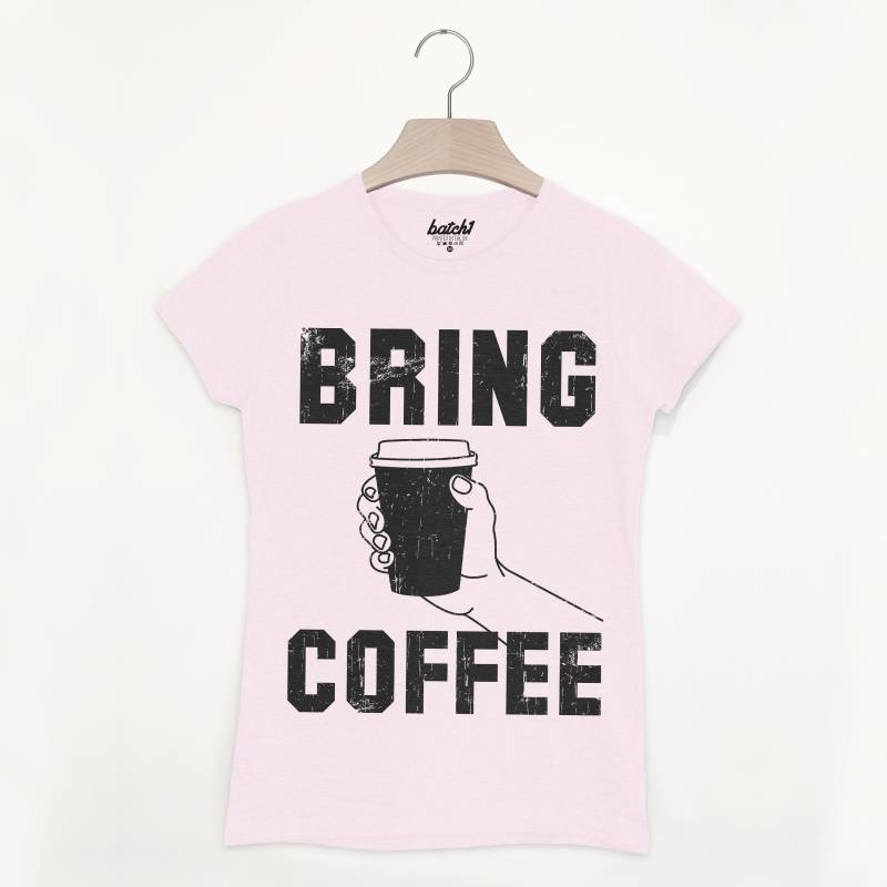 Bring Coffee Damen Mode Spruch T-Shirt von Batch1UK