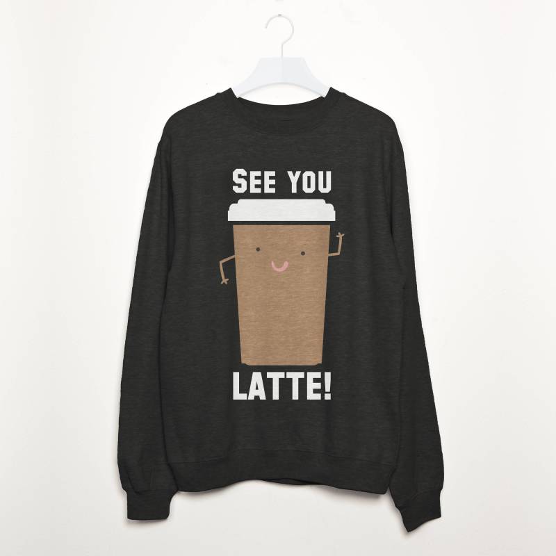 See You Latte Damen Spruch Sweatshirt von Batch1UK