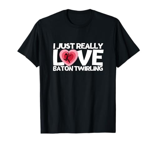 Ich Liebe Baton Twirling einfach wirklich Lustige Baton Twirler für Frauen T-Shirt Ich Liebe Baton Twirling einfach wirklich Lustige Baton Twirler für Frauen T-Shirt von Baton Twirling Costumes And Baton Twirler Gift