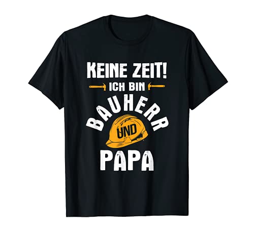 Herren Keine Zeit Bauherr Und Papa Hausbau Richtfest Bauherr T-Shirt Herren Keine Zeit Bauherr Und Papa Hausbau Richtfest Bauherr T-Shirt von Bauherr Geschenke zum Richtfest