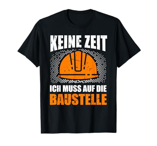 Herren Bauherr Bauherrin Keine Zeit ich muss auf die Baustelle T-Shirt Herren Bauherr Bauherrin Keine Zeit ich muss auf die Baustelle T-Shirt von Bauherren Bauherrin Häuslebauer Neubau Traumhaus