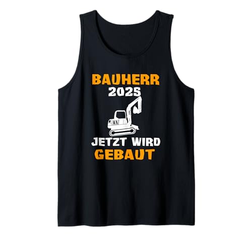Herren Bauherr 2025 Jetzt Wird Gebaut Richtfest Baustelle Bagger Tank Top Herren Bauherr 2025 Jetzt Wird Gebaut Richtfest Baustelle Bagger Tank Top von Bauherren Traumhaus Eigenheim Baustelle Spruch
