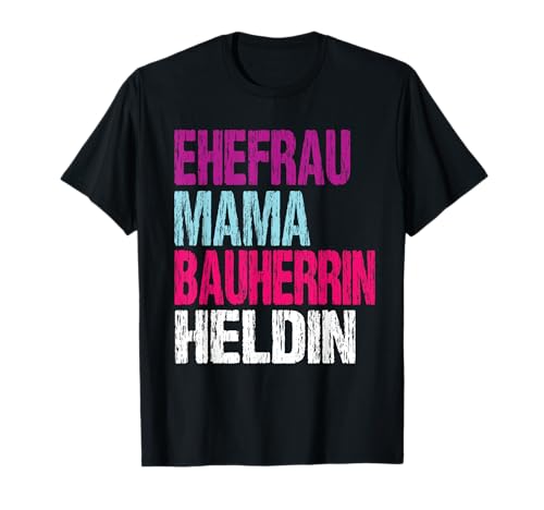 Bauherrin Geschenk - Ehefrau Mama Bauherrin Heldin T-Shirt von Bauherrin Geschenk