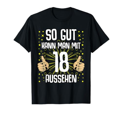 "So gut kann man mit 18 aussehen" 18. Geburtstag 18 Jahre T-Shirt "So gut kann man mit 18 aussehen" 18. Geburtstag 18 Jahre T-Shirt von Baujahr 2003 lustig 18 Geburtstag Geschenkidee