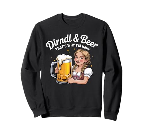 Dirndl & Beer That's Why I'm Here Oktoberfest Sweatshirt von Bayerische Bierfestival Mode