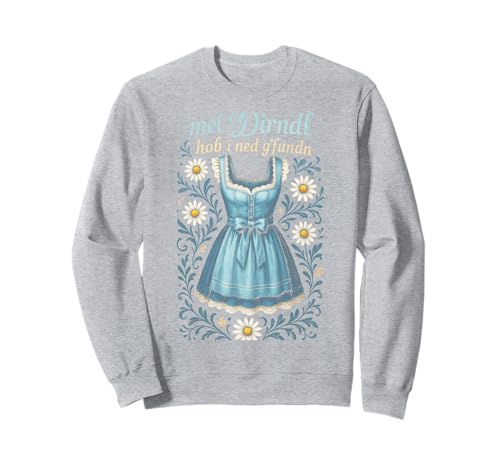 Mei Dirndl Hob I Ned Gffundn - Oktoberfest Wiesn Sweatshirt Mei Dirndl Hob I Ned Gffundn - Oktoberfest Wiesn Sweatshirt von Bayrisch Trachten Traditionell Dirndl Bayrischen