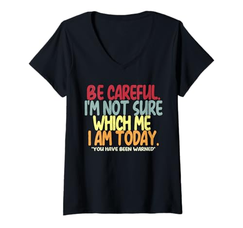Damen Be Careful I'm Not Sure Which Me I Am Today Vintage Lustig T-Shirt mit V-Ausschnitt von Be Careful I'm Not Sure Which Me Shirt