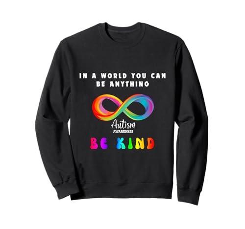 Autismus-Bewusstsein in der Welt kann Man Alles Sein freundlich Sein Sweatshirt Autismus-Bewusstsein in der Welt kann Man Alles Sein freundlich Sein Sweatshirt von Be Kind, Rainbow Infinity Symbol