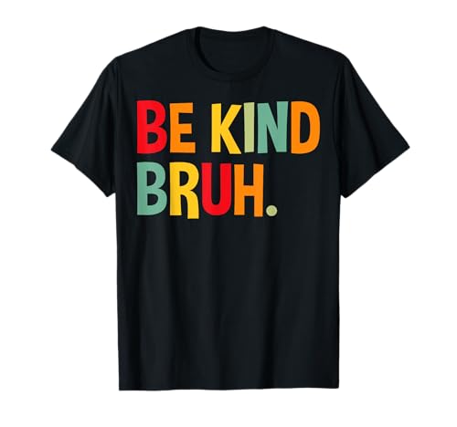 Be Kind Bruh Anti Mobbing Kindness Week Unity Day T-Shirt von Be Kind Bruh Anti Bullying Kindness Week