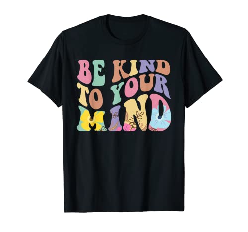 Be Kind To Your Mind Mental Health T-Shirt von Be Kind To Your Mind Mental Health Awareness