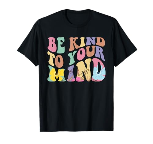 Be Kind To Your Mind Mental Health T-Shirt von Be Kind To Your Mind Mental Health Awareness