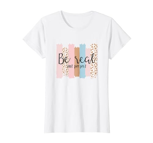Damen Be Real Not Perfect - Motivational Funny Minimalist T-Shirt Damen Be Real Not Perfect - Motivational Funny Minimalist T-Shirt von Be Real Not Perfect Women's Motivational Designs