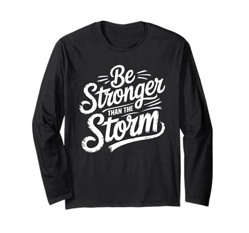 Sei stärker als der Sturm für Starke Männer und Frauen Langarmshirt Sei stärker als der Sturm für Starke Männer und Frauen Langarmshirt von Be Stronger than the Storm