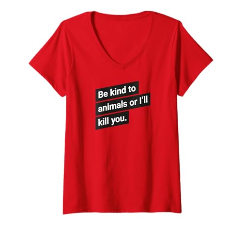 Damen Be kind to animals or I'll kill you Zitat T-Shirt mit V-Ausschnitt Damen Be kind to animals or I'll kill you Zitat T-Shirt mit V-Ausschnitt von Be kind to animals or I'll kill you Tees