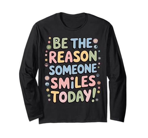 Be The Reason Someone Smiles Today T-Shirt Damen Herren Kinder Langarmshirt von Be the Reason Someone Smiles Today shirt Women Men