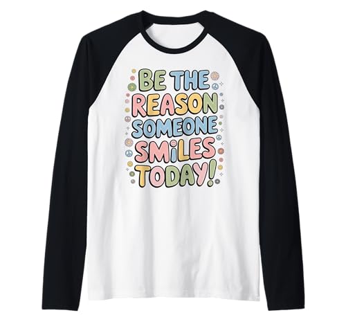 Be The Reason Someone Smiles Today T-Shirt Damen Herren Kinder Raglan von Be the Reason Someone Smiles Today shirt Women Men