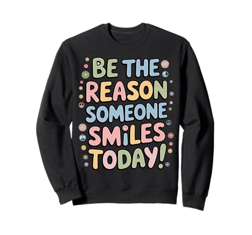 Be The Reason Someone Smiles Today T-Shirt Damen Herren Kinder Sweatshirt von Be the Reason Someone Smiles Today shirt Women Men