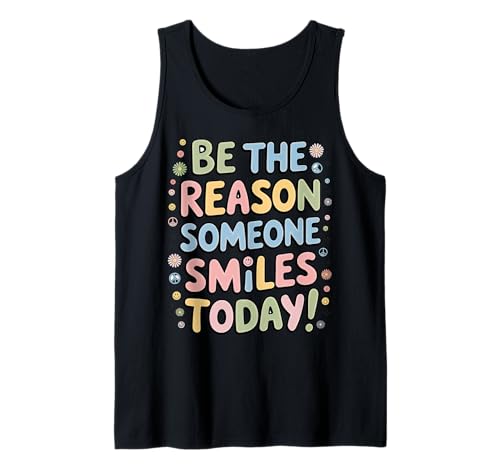 Be The Reason Someone Smiles Today T-Shirt Damen Herren Kinder Tank Top von Be the Reason Someone Smiles Today shirt Women Men