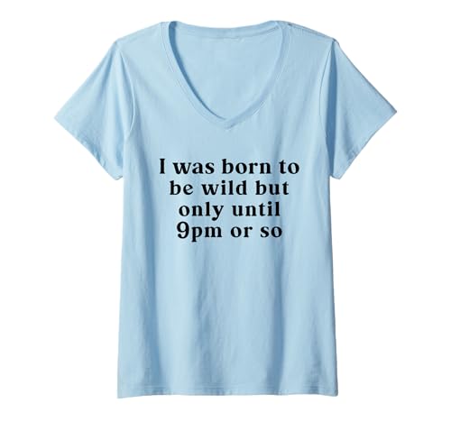 Damen Ich wurde wie wild geboren, Aber nur bis 21 Uhr oder so T-Shirt mit V-Ausschnitt von Be wild but only until 9pm or so Tee