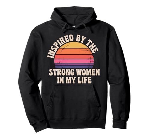 Inspired by The Strong Women In My Life - Pullover Hoodie von Befähigte Vibes Feminist Tribut Zitat