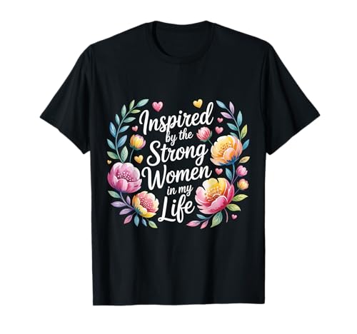 Inspired by The Strong Women In My Life - T-Shirt Inspired by The Strong Women In My Life - T-Shirt von Befähigte Vibes Feminist Tribut Zitat